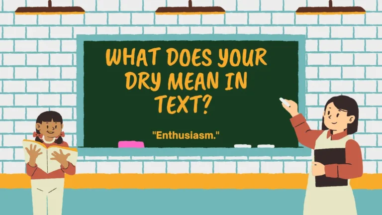 WHAT DOES YOUR DRY MEAN IN TEXT?
