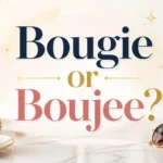 Bougie or Boujee