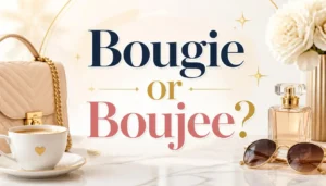 Bougie or Boujee