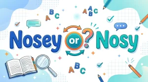 Nosey or Nosy